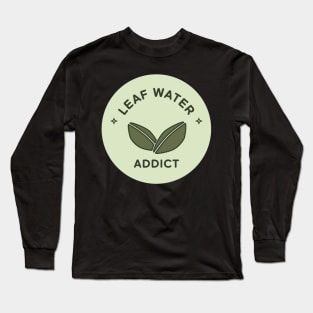 Leaf Water or Tea Addict Long Sleeve T-Shirt